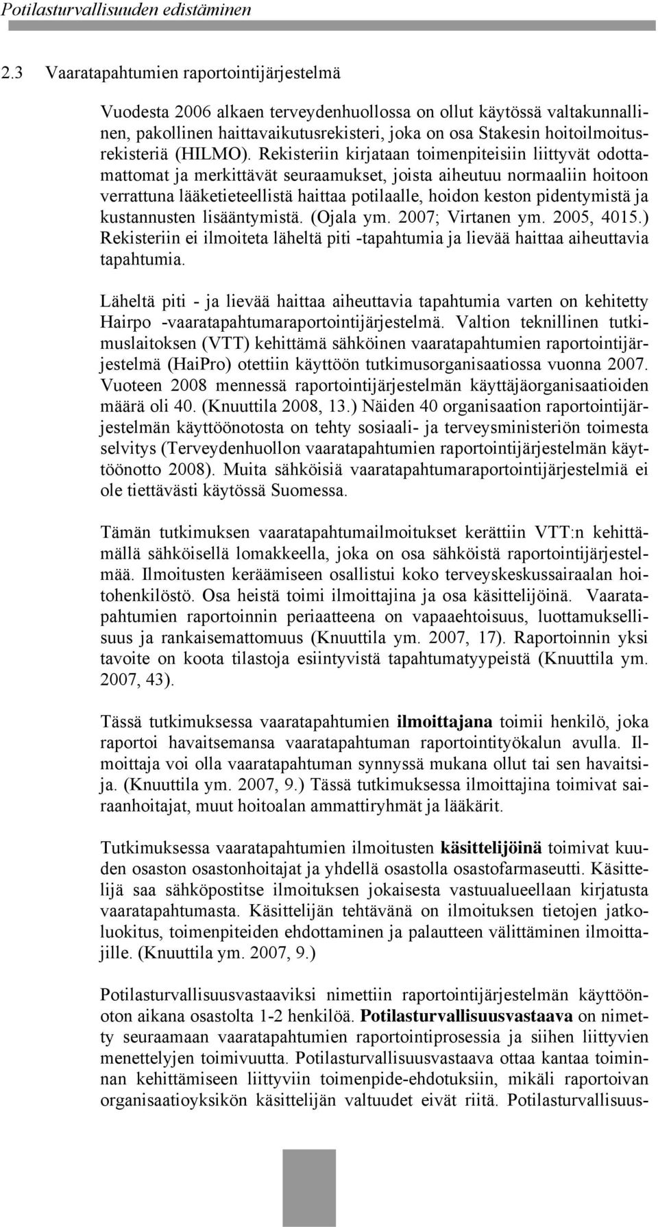 Rekisteriin kirjataan toimenpiteisiin liittyvät odottamattomat ja merkittävät seuraamukset, joista aiheutuu normaaliin hoitoon verrattuna lääketieteellistä haittaa potilaalle, hoidon keston