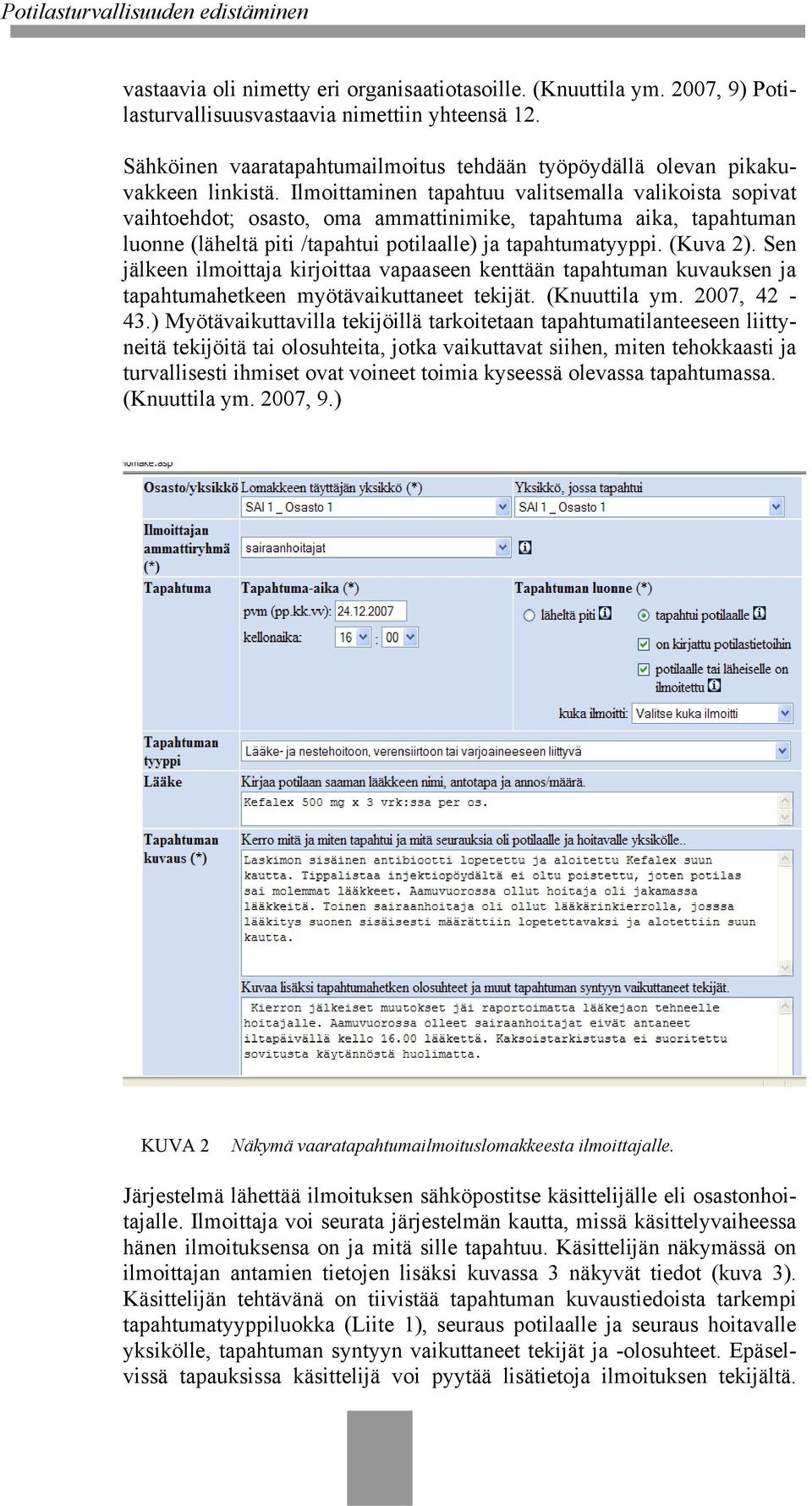 Ilmoittaminen tapahtuu valitsemalla valikoista sopivat vaihtoehdot; osasto, oma ammattinimike, tapahtuma aika, tapahtuman luonne (läheltä piti /tapahtui potilaalle) ja tapahtumatyyppi. (Kuva 2).