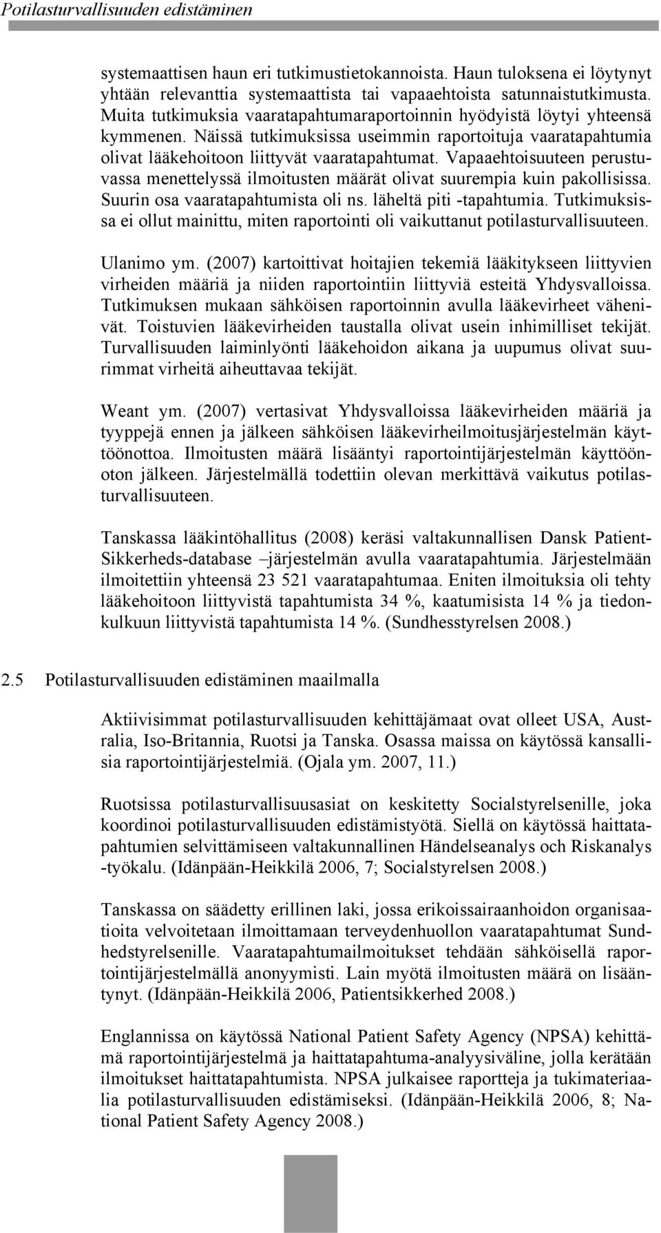 Vapaaehtoisuuteen perustuvassa menettelyssä ilmoitusten määrät olivat suurempia kuin pakollisissa. Suurin osa vaaratapahtumista oli ns. läheltä piti -tapahtumia.