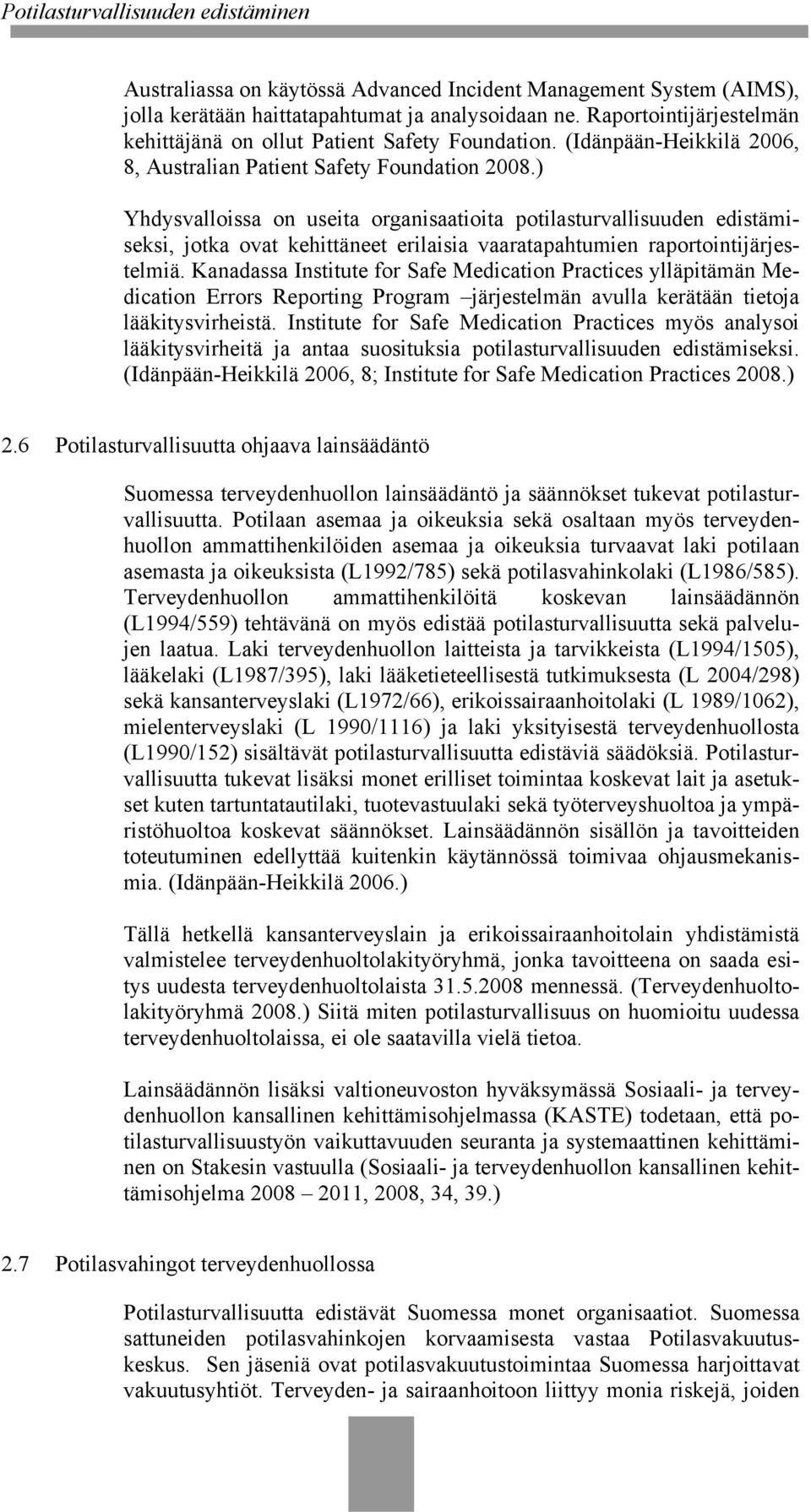 ) Yhdysvalloissa on useita organisaatioita potilasturvallisuuden edistämiseksi, jotka ovat kehittäneet erilaisia vaaratapahtumien raportointijärjestelmiä.