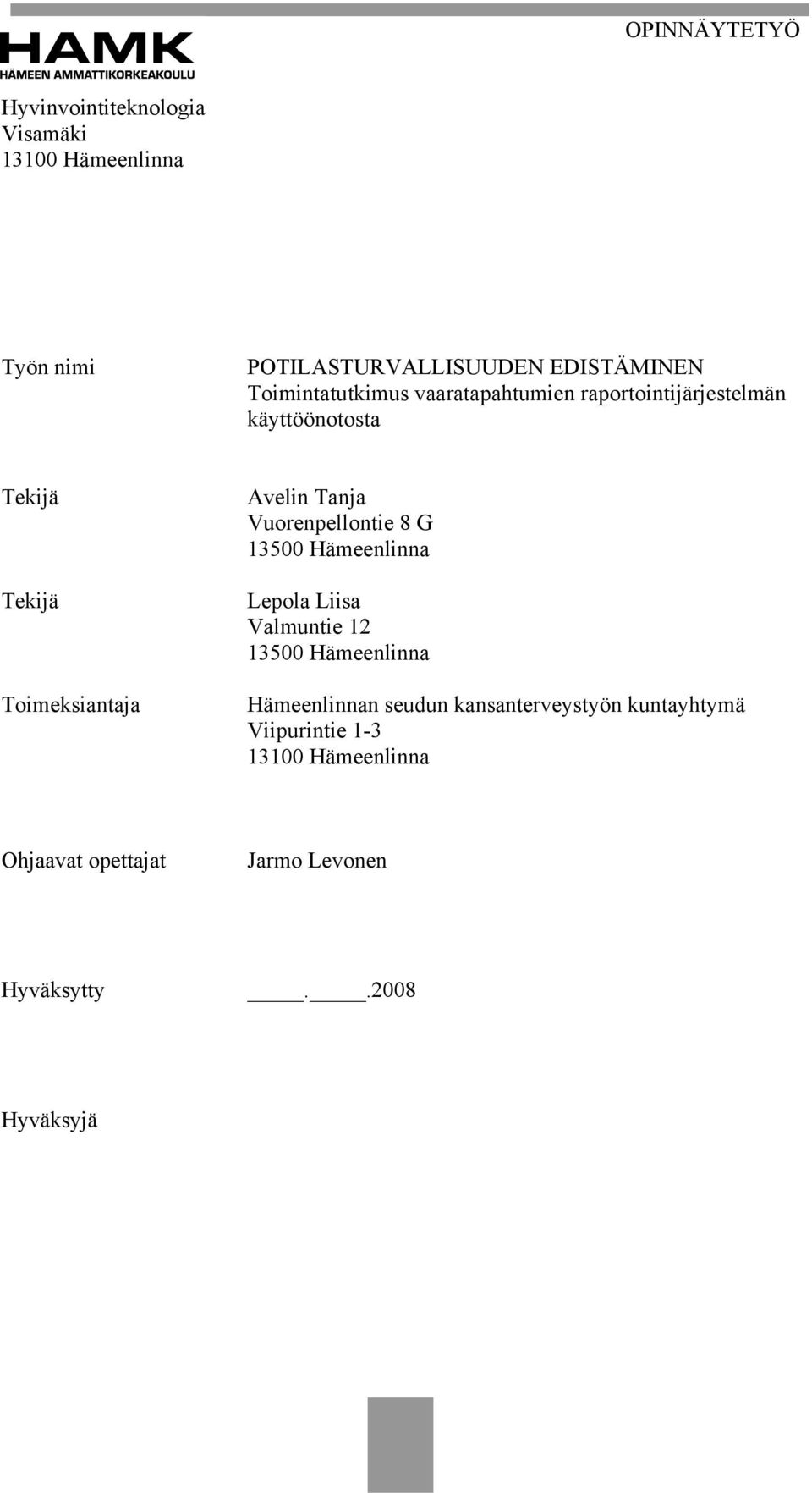 Tanja Vuorenpellontie 8 G 13500 Hämeenlinna Lepola Liisa Valmuntie 12 13500 Hämeenlinna Hämeenlinnan seudun