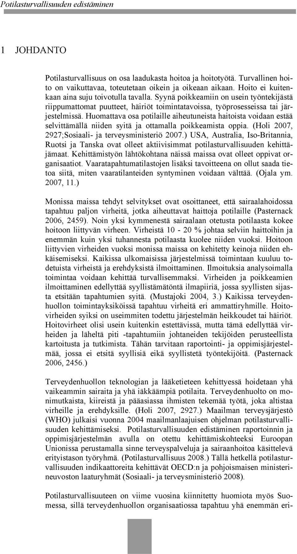 Huomattava osa potilaille aiheutuneista haitoista voidaan estää selvittämällä niiden syitä ja ottamalla poikkeamista oppia. (Holi 2007, 2927;Sosiaali- ja terveysministeriö 2007.