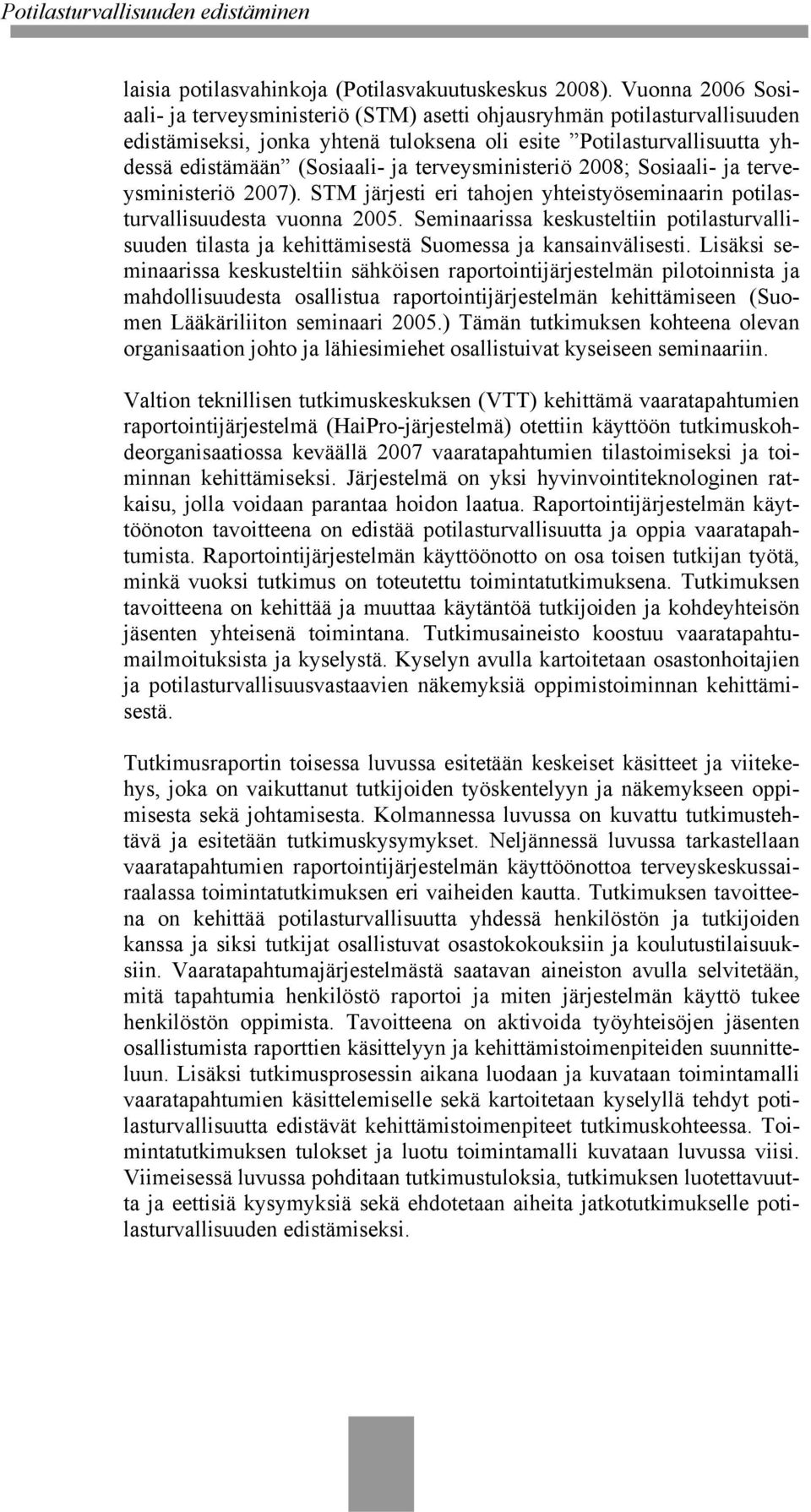 terveysministeriö 2008; Sosiaali- ja terveysministeriö 2007). STM järjesti eri tahojen yhteistyöseminaarin potilasturvallisuudesta vuonna 2005.