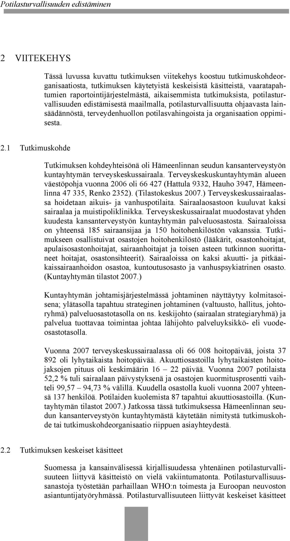 1 Tutkimuskohde Tutkimuksen kohdeyhteisönä oli Hämeenlinnan seudun kansanterveystyön kuntayhtymän terveyskeskussairaala.