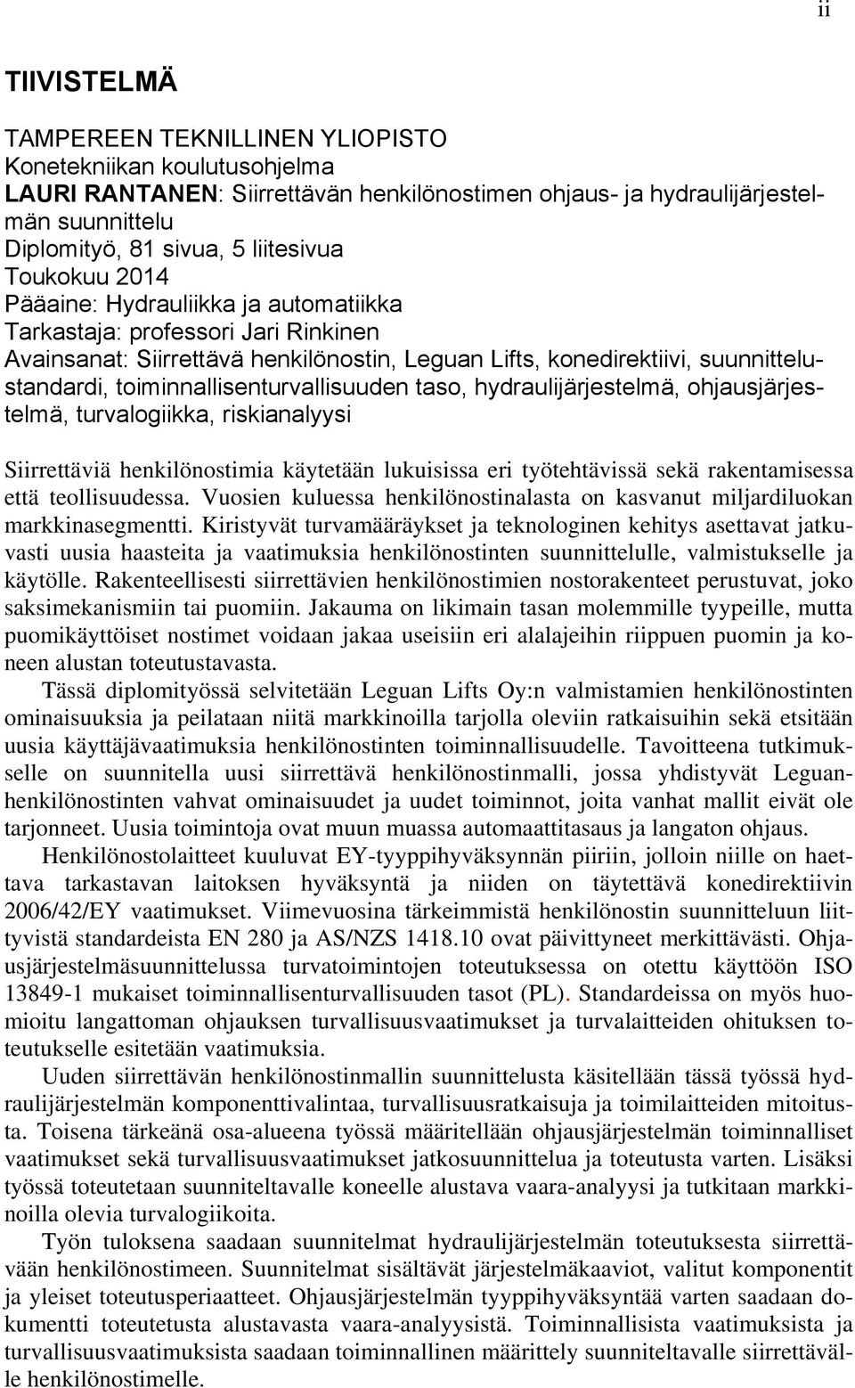 toiminnallisenturvallisuuden taso, hydraulijärjestelmä, ohjausjärjestelmä, turvalogiikka, riskianalyysi Siirrettäviä henkilönostimia käytetään lukuisissa eri työtehtävissä sekä rakentamisessa että