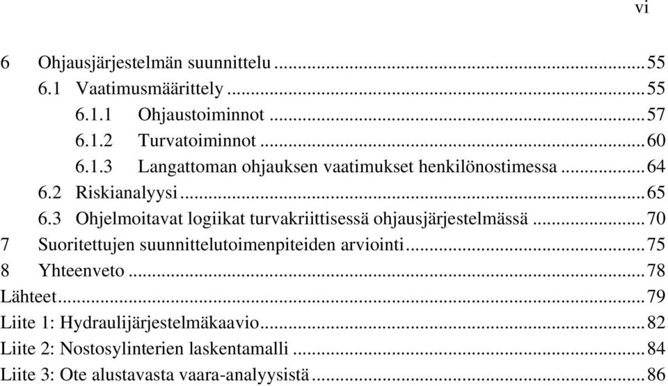 .. 70 7 Suoritettujen suunnittelutoimenpiteiden arviointi... 75 8 Yhteenveto... 78 Lähteet.