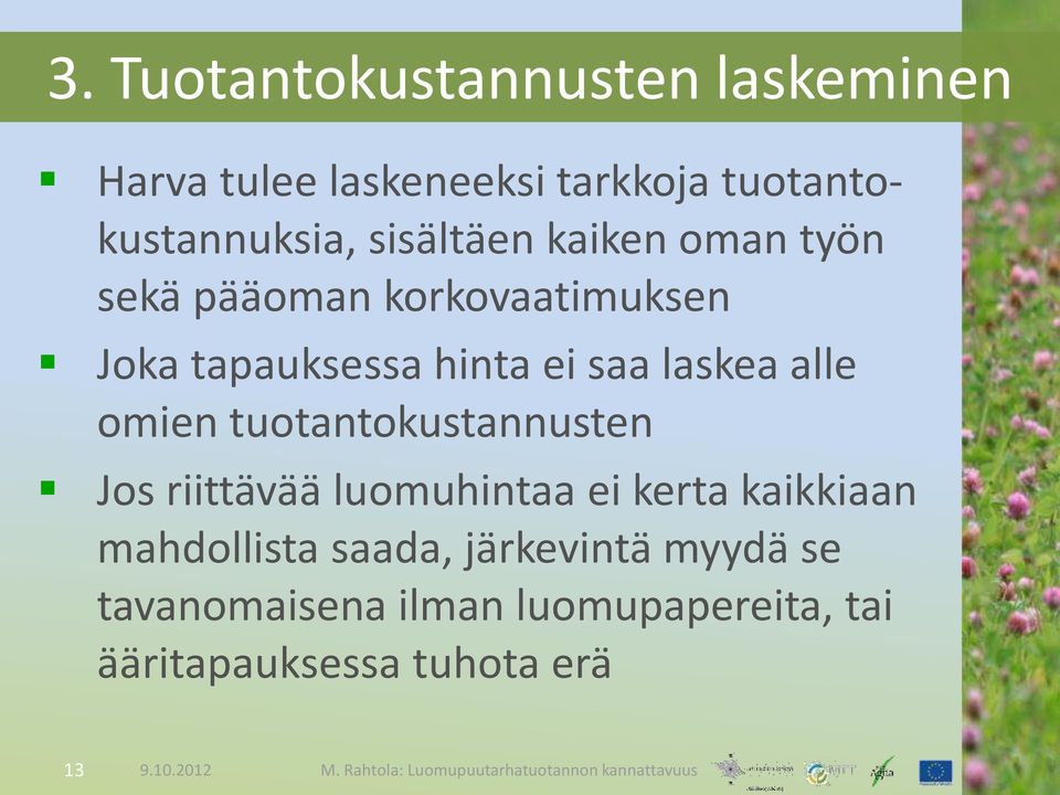 laskea alle omien tuotantokustannusten Jos riittävää luomuhintaa ei kerta kaikkiaan