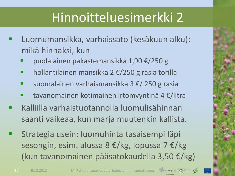 irtomyyntinä 4 /litra Kalliilla varhaistuotannolla luomulisähinnan saanti vaikeaa, kun marja muutenkin kallista.