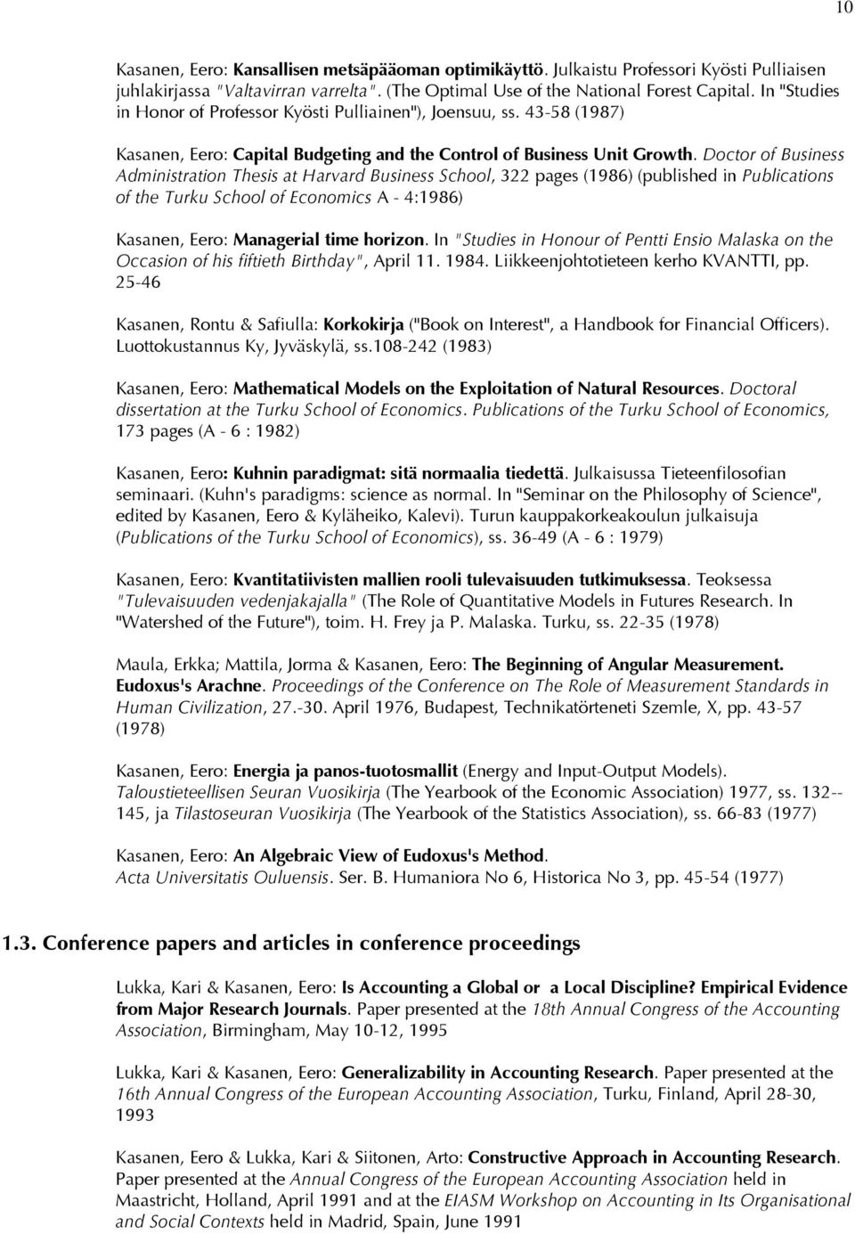 Doctor of Business Administration Thesis at Harvard Business School, 322 pages (1986) (published in Publications of the Turku School of Economics A - 4:1986) Kasanen, Eero: Managerial time horizon.