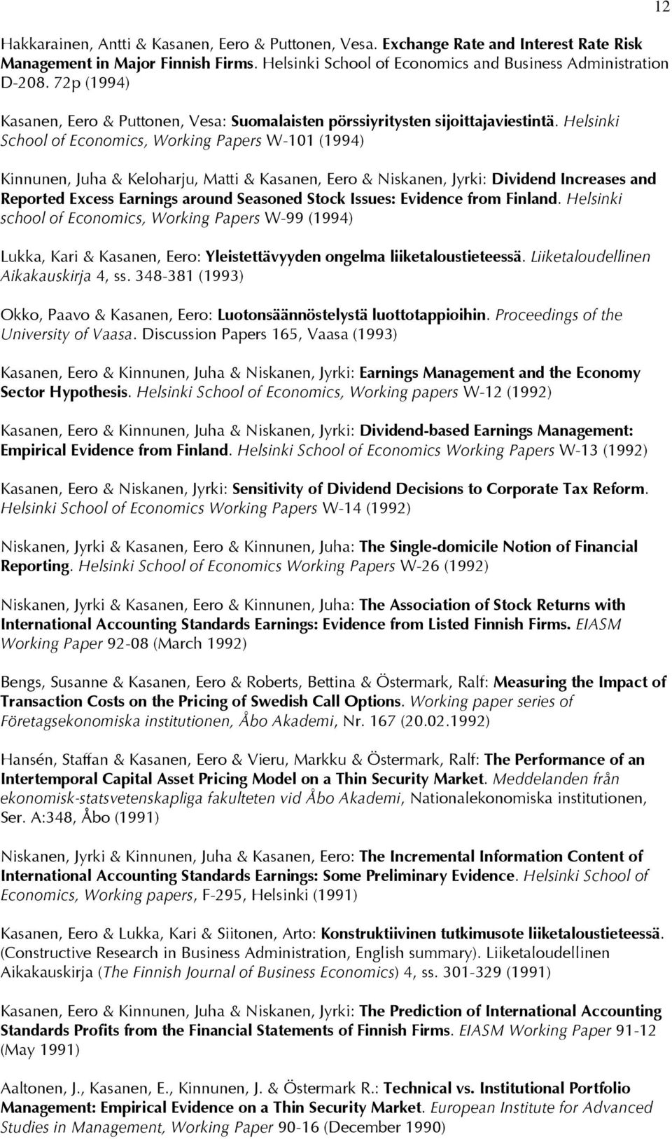 Helsinki School of Economics, Working Papers W-101 (1994) Kinnunen, Juha & Keloharju, Matti & Kasanen, Eero & Niskanen, Jyrki: Dividend Increases and Reported Excess Earnings around Seasoned Stock