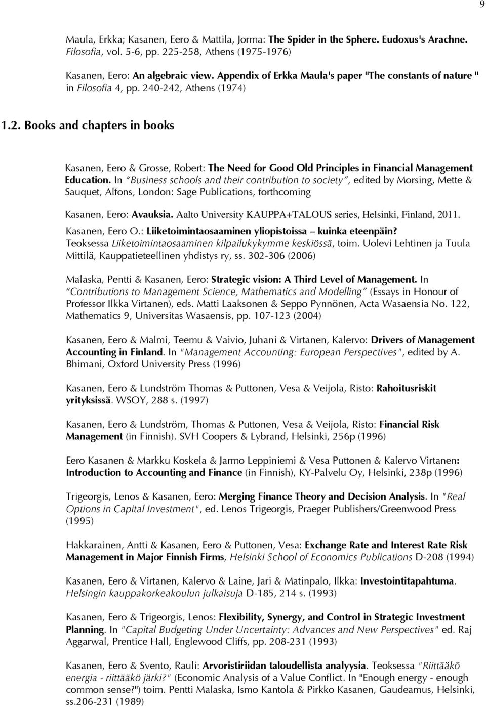 0-242, Athens (1974) 1.2. Books and chapters in books Kasanen, Eero & Grosse, Robert: The Need for Good Old Principles in Financial Management Education.