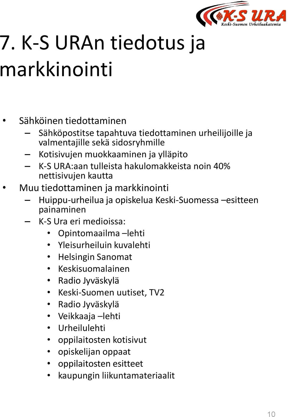 opiskelua Keski-Suomessa esitteen painaminen K-S Ura eri medioissa: Opintomaailma lehti Yleisurheiluin kuvalehti Helsingin Sanomat Keskisuomalainen Radio