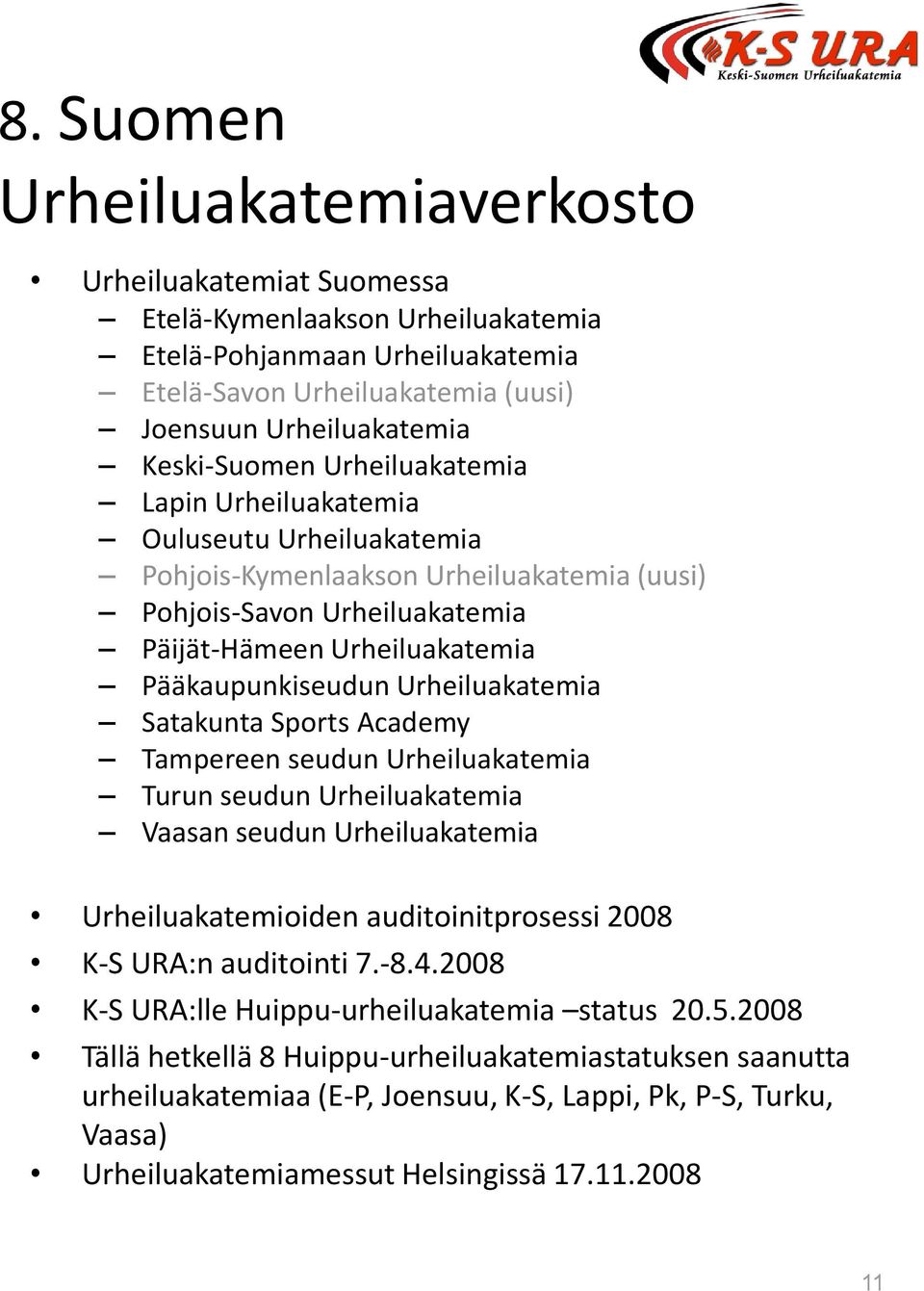 Urheiluakatemia Satakunta Sports Academy Tampereen seudun Urheiluakatemia Turun seudun Urheiluakatemia Vaasan seudun Urheiluakatemia Urheiluakatemioiden auditoinitprosessi 2008 K-S URA:n auditointi 7.