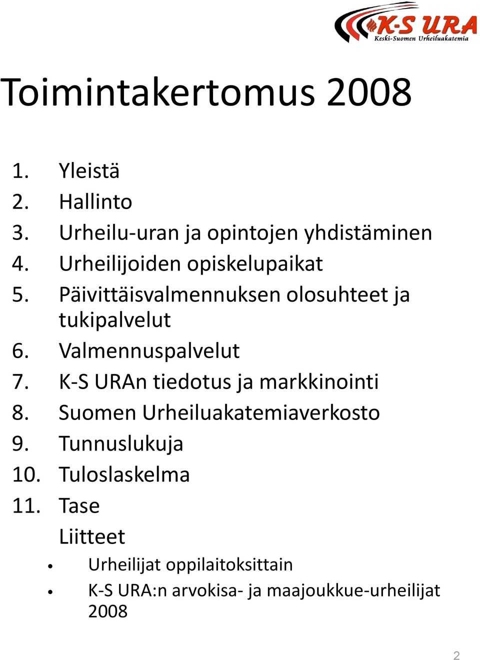 Valmennuspalvelut 7. K-S URAn tiedotus ja markkinointi 8. Suomen Urheiluakatemiaverkosto 9.
