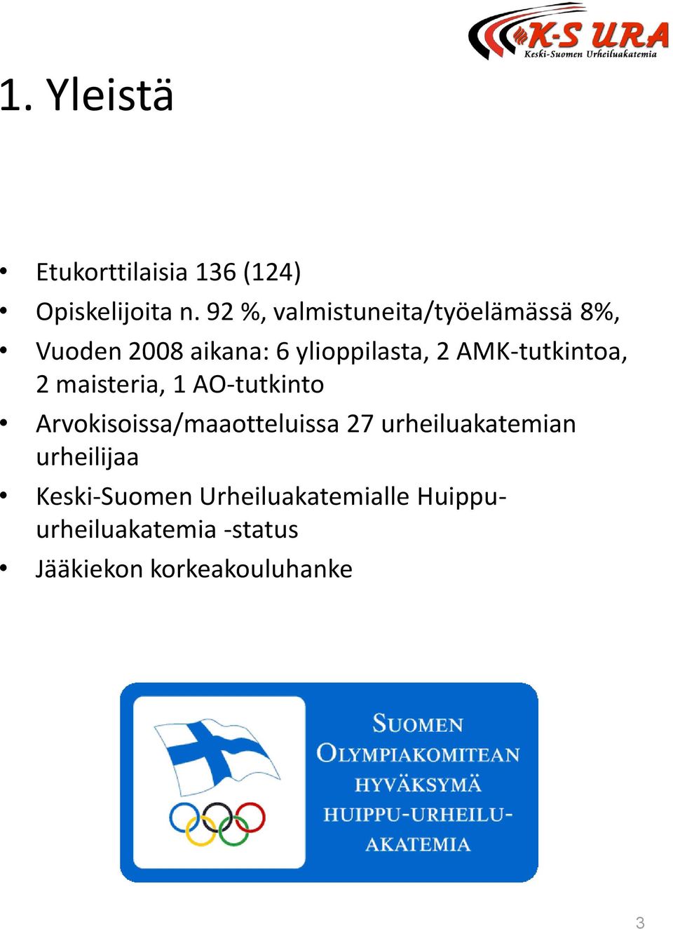 AMK-tutkintoa, 2 maisteria, 1 AO-tutkinto Arvokisoissa/maaotteluissa 27