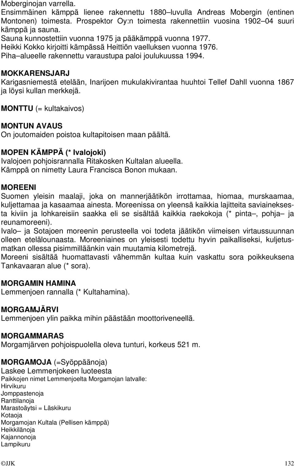 MOKKARENSJARJ Karigasniemestä etelään, Inarijoen mukulakivirantaa huuhtoi Tellef Dahll vuonna 1867 ja löysi kullan merkkejä.