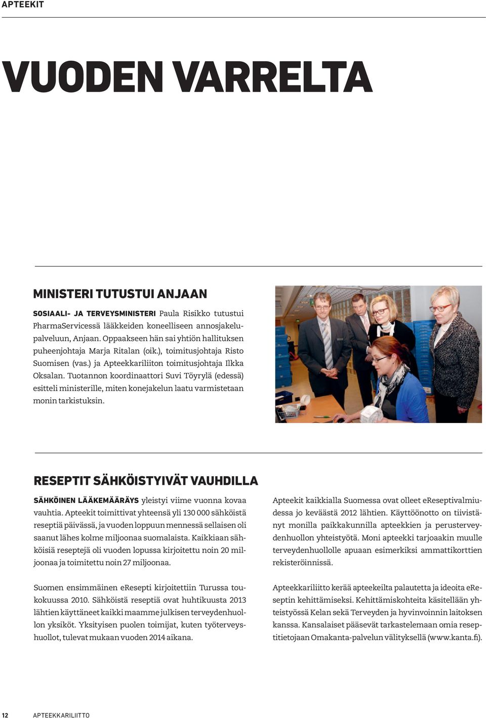 Tuotannon koordinaattori Suvi Töyrylä (edessä) esitteli ministerille, miten konejakelun laatu varmistetaan monin tarkistuksin.