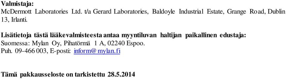 Lisätietoja tästä lääkevalmisteesta antaa myyntiluvan haltijan paikallinen edustaja: