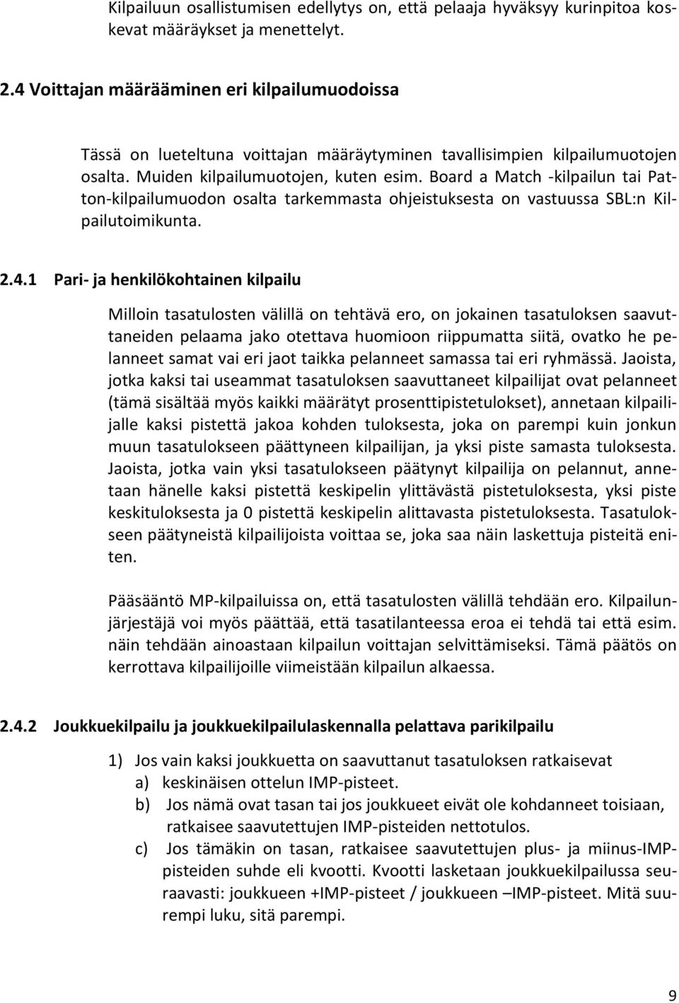 Board a Match -kilpailun tai Patton-kilpailumuodon osalta tarkemmasta ohjeistuksesta on vastuussa SBL:n Kilpailutoimikunta. 2.4.