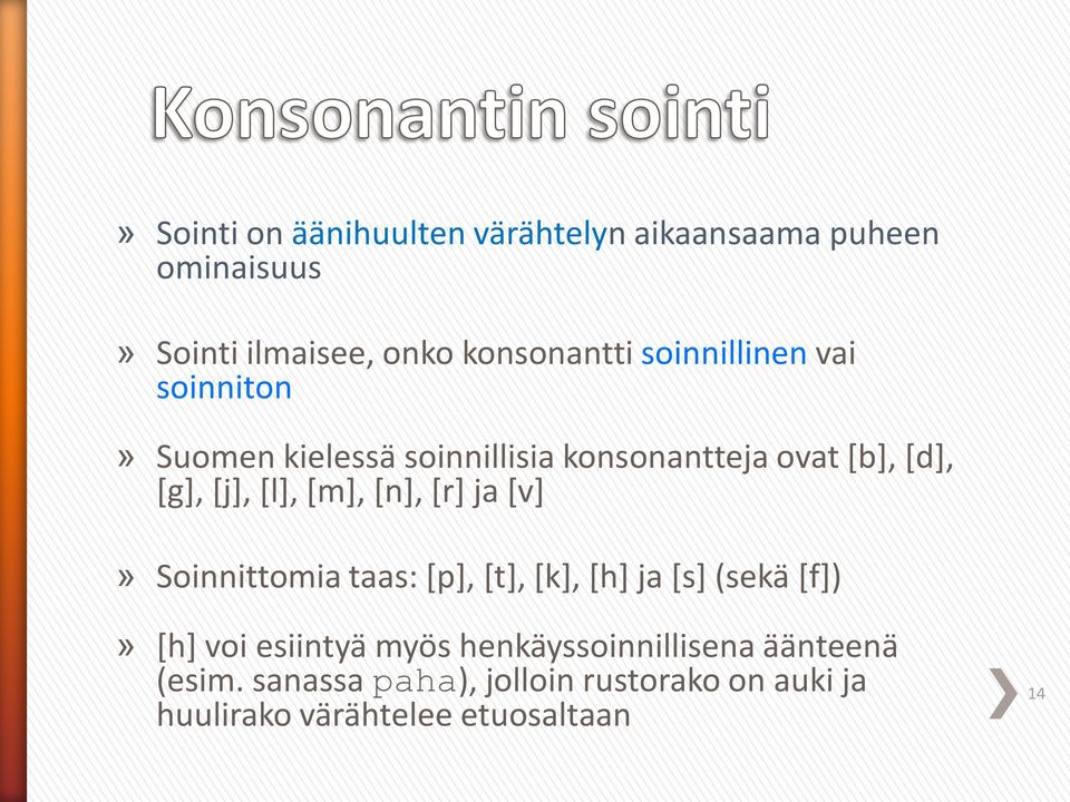 [m], [n], [r] ja [v]» Soinnittomia taas: [p], [t], [k], [h] ja [s] (sekä [f])» [h] voi esiintyä myös