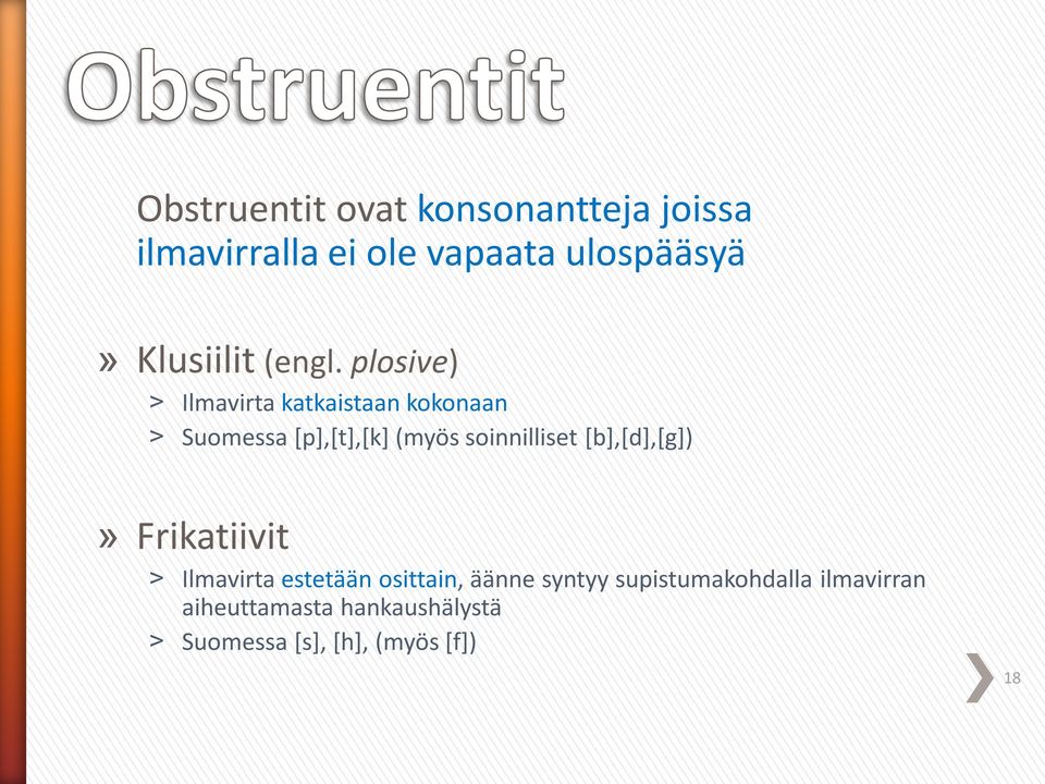 plosive) Ilmavirta katkaistaan kokonaan Suomessa [p],[t],[k] (myös soinnilliset