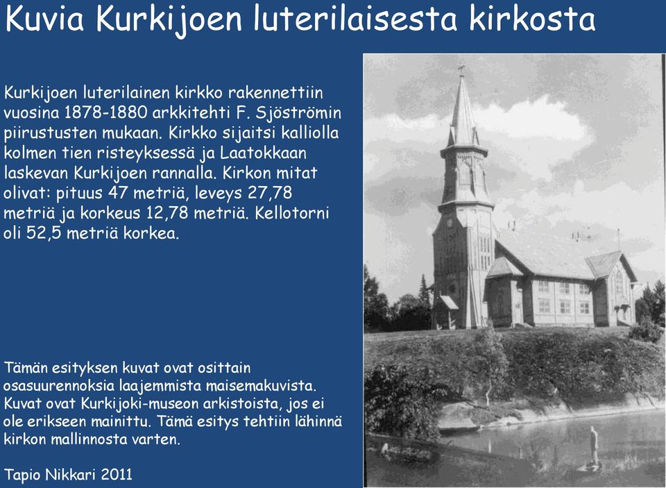 Kirkon mitat olivat: pituus 47 metriä, leveys 27,78 metriä ja korkeus 12,78 metriä. Kellotorni oli 52,5 metriä korkea.