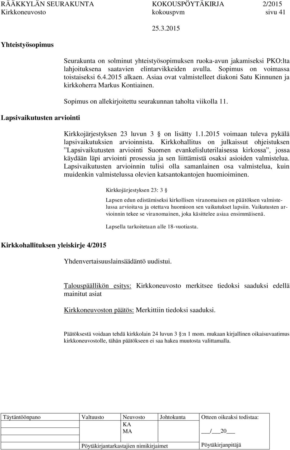 Kirkkojärjestyksen 23 luvun 3 on lisätty 1.1.2015 voimaan tuleva pykälä lapsivaikutuksien arvioinnista.