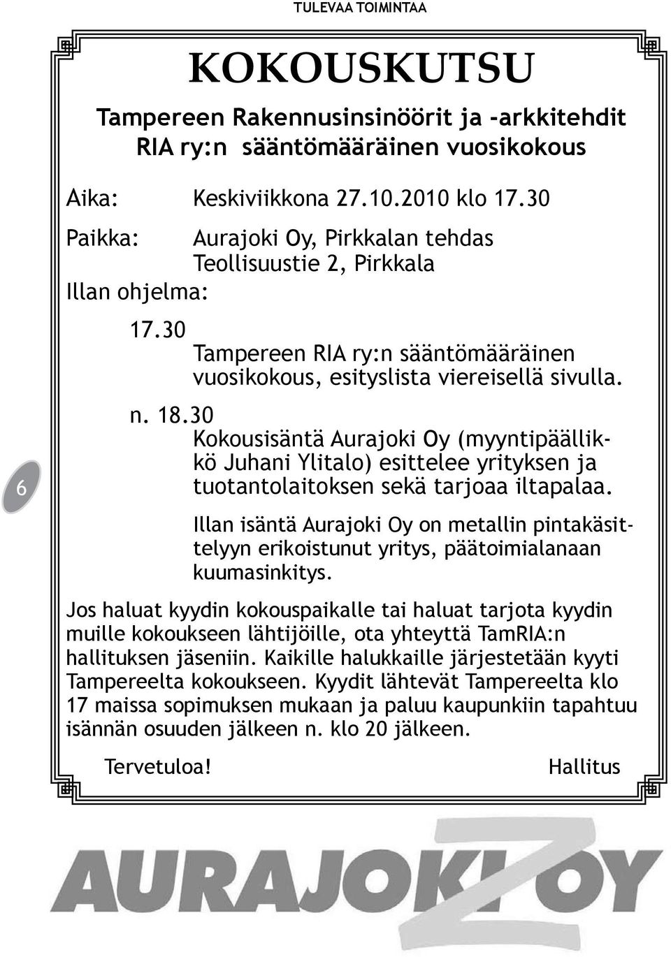 30 Kokousisäntä Aurajoki Oy (myyntipäällikkö Juhani Ylitalo) esittelee yrityksen ja tuotantolaitoksen sekä tarjoaa iltapalaa.