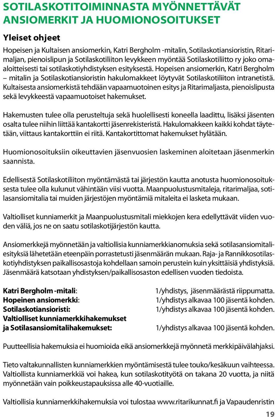 Hopeisen ansiomerkin, Katri Bergholm mitalin ja Sotilaskotiansioristin hakulomakkeet löytyvät Sotilaskotiliiton intranetistä.