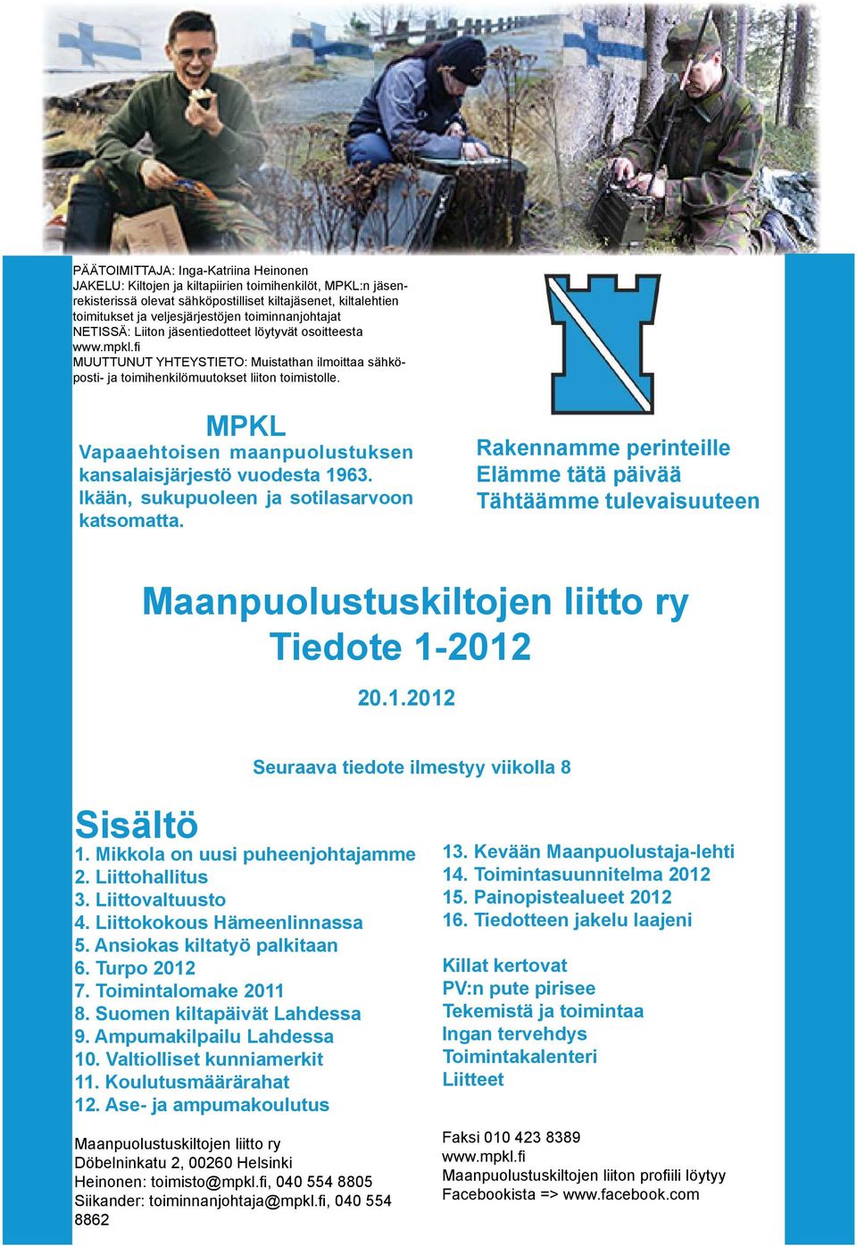 MPKL Vapaaehtoisen maanpuolustuksen kansalaisjärjestö vuodesta 1963. Ikään, sukupuoleen ja sotilasarvoon katsomatta.