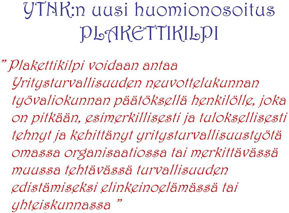 ja tuloksellisesti tehnyt ja kehittänyt yritysturvallisuustyötä omassa organisaatiossa tai