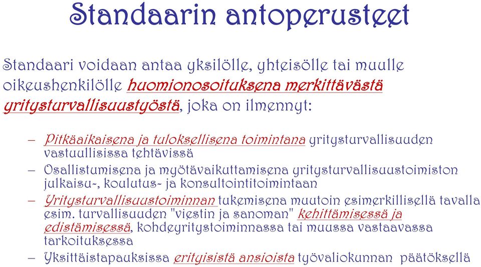 yritysturvallisuustoimiston julkaisu-, koulutus- ja konsultointitoimintaan Yritysturvallisuustoiminnan tukemisena muutoin esimerkillisellä tavalla esim.