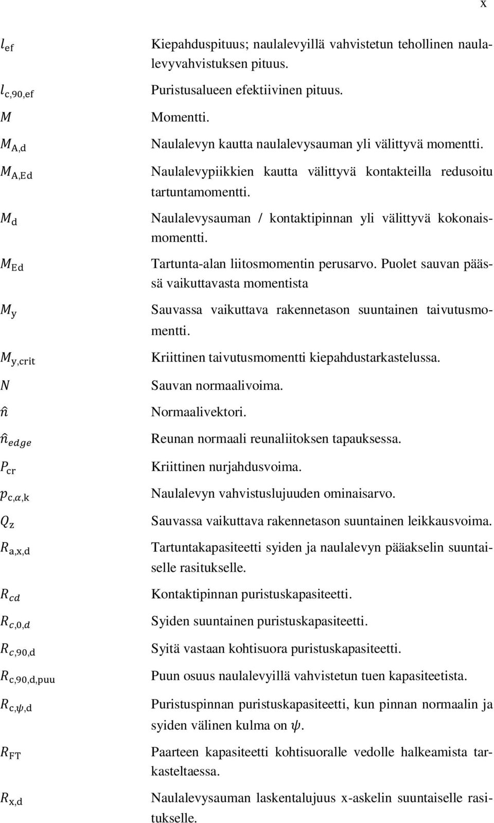 Tartunta-alan liitosmomentin perusarvo. Puolet sauvan päässä vaikuttavasta momentista Sauvassa vaikuttava rakennetason suuntainen taivutusmomentti. Kriittinen taivutusmomentti kiepahdustarkastelussa.