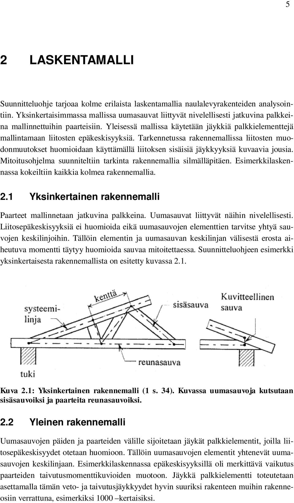 Yleisessä mallissa käytetään jäykkiä palkkielementtejä mallintamaan liitosten epäkeskisyyksiä.