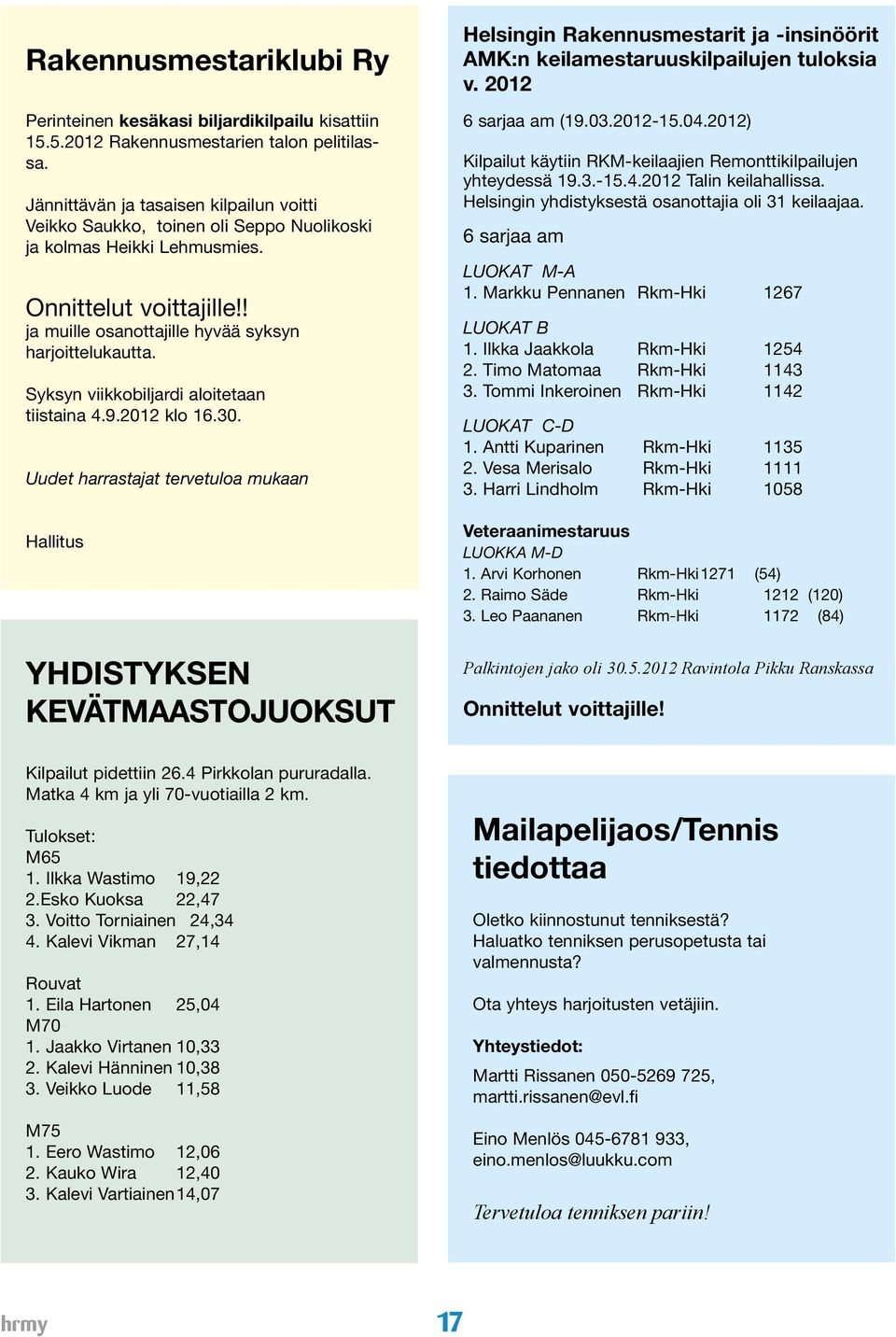 Syksyn viikkobiljardi aloitetaan tiistaina 4.9.2012 klo 16.30.