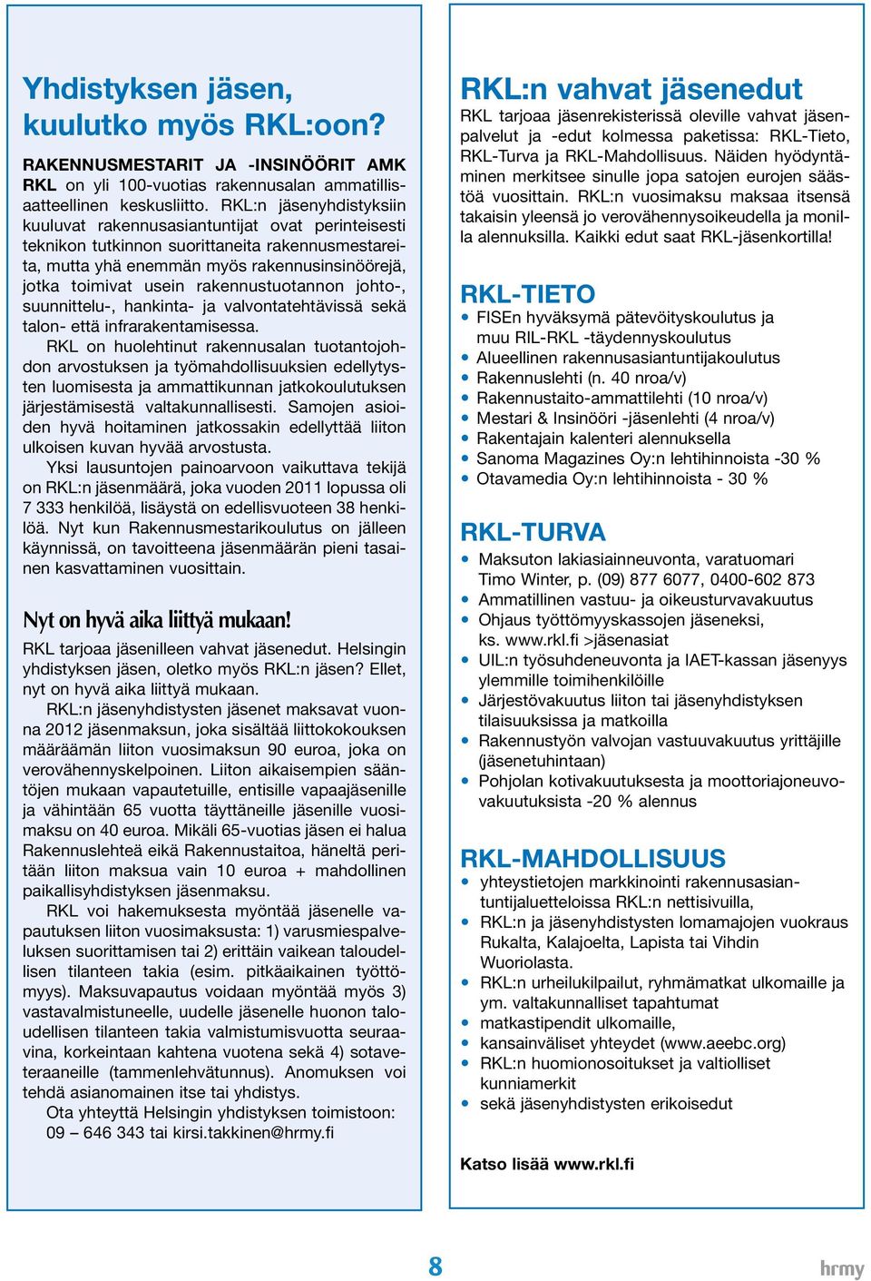 rakennustuotannon johto-, suunnittelu-, hankinta- ja valvontatehtävissä sekä talon- että infrarakentamisessa.