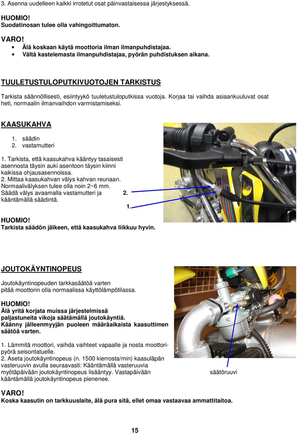 Korjaa tai vaihda asiaankuuluvat osat heti, normaalin ilmanvaihdon varmistamiseksi. KAASUKAHVA 1. säädin 2. vastamutteri 1.