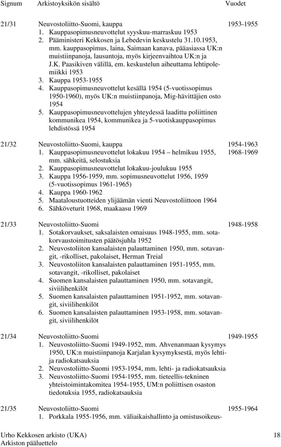 Kauppa 1953-1955 4. Kauppasopimusneuvottelut kesällä 1954 (5-vuotissopimus 1950-1960), myös UK:n muistiinpanoja, Mig-hävittäjien osto 1954 5.