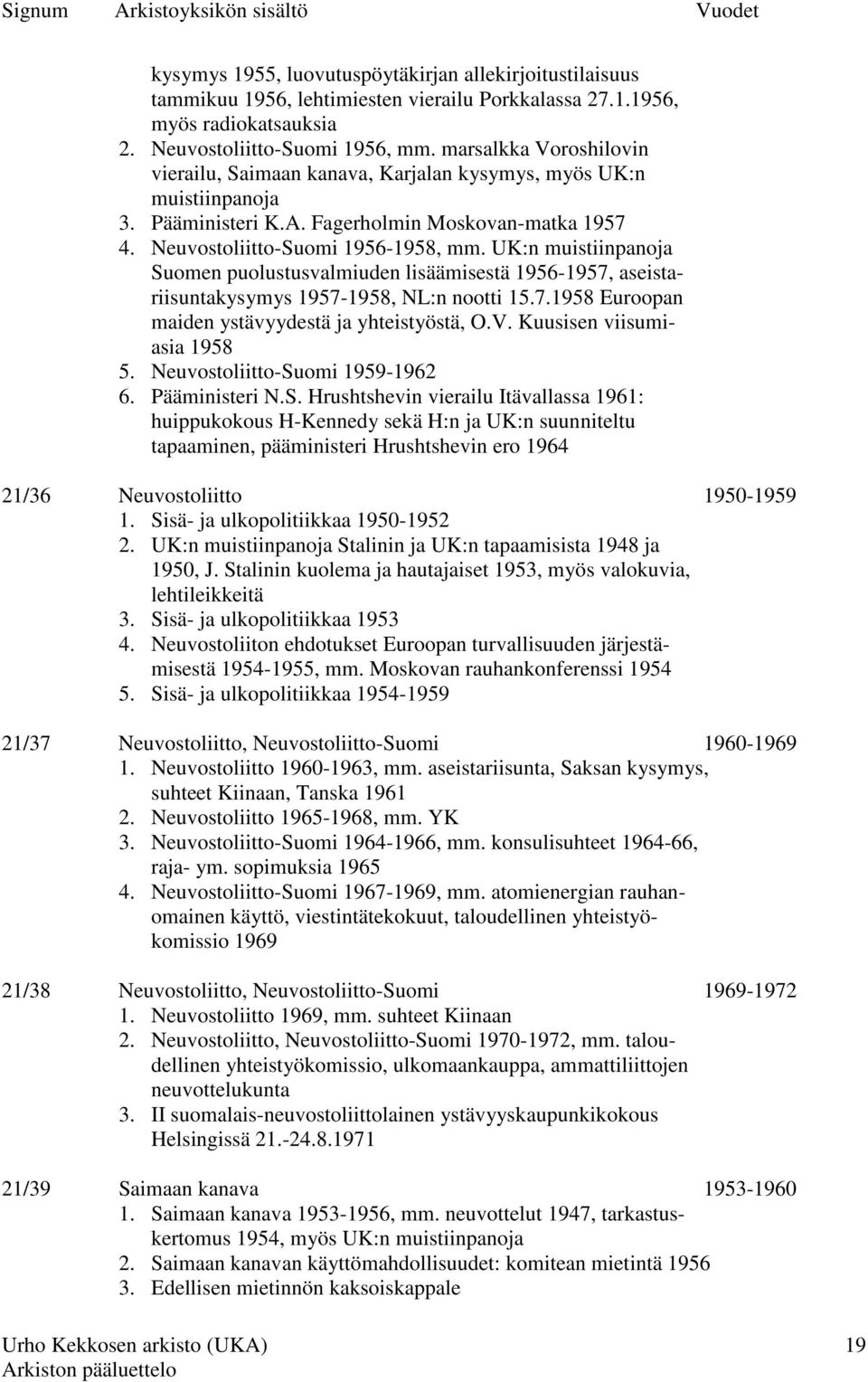 UK:n muistiinpanoja Suomen puolustusvalmiuden lisäämisestä 1956-1957, aseistariisuntakysymys 1957-1958, NL:n nootti 15.7.1958 Euroopan maiden ystävyydestä ja yhteistyöstä, O.V.