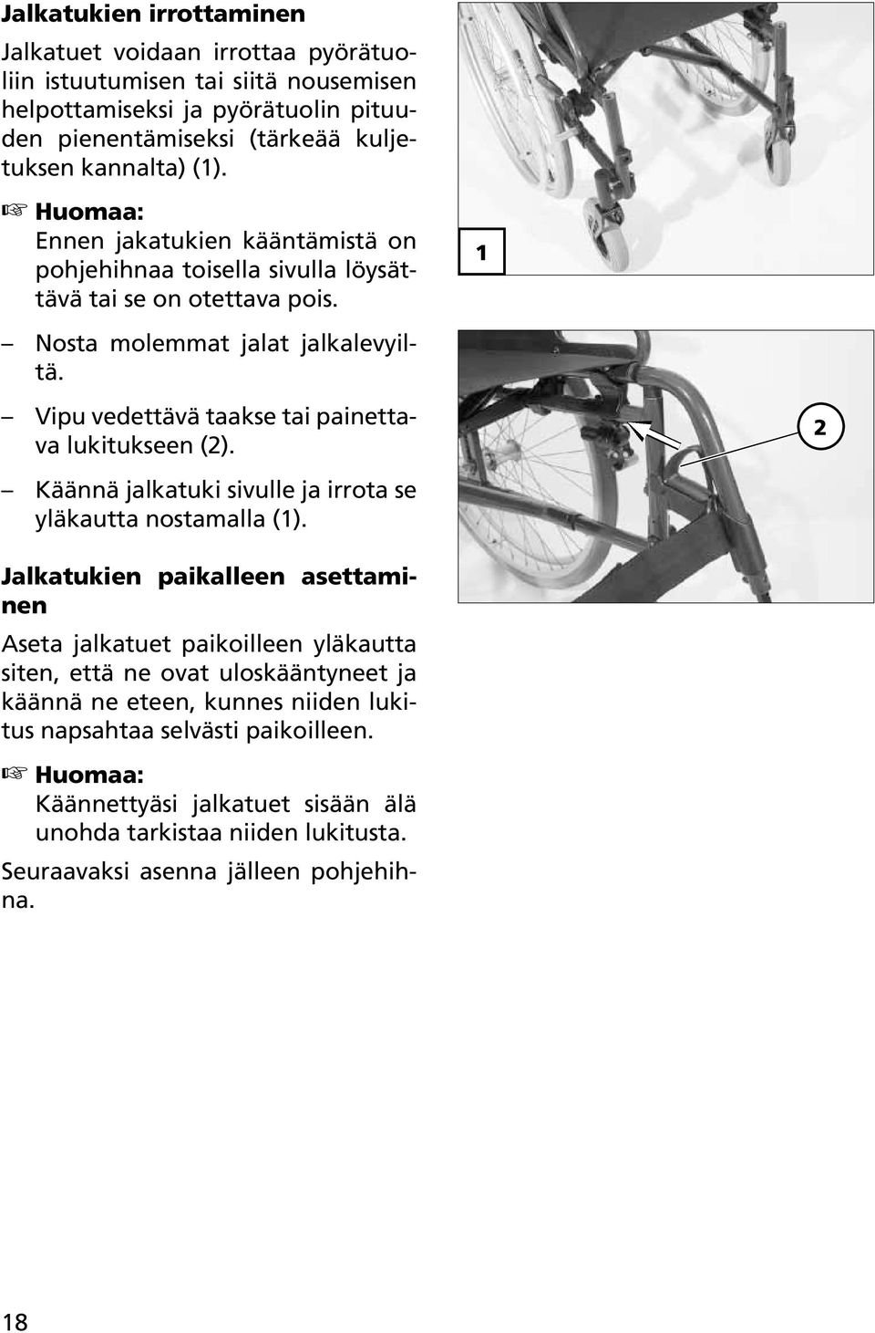 Vipu vedettävä taakse tai painettava lukitukseen (2). Käännä jalkatuki sivulle ja irrota se yläkautta nostamalla (1).