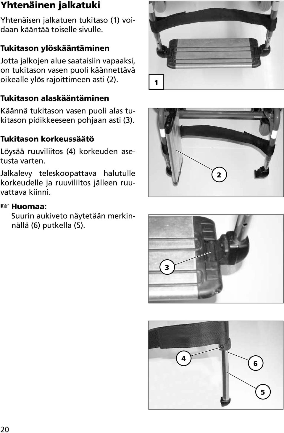 1 Tukitason alaskääntäminen Käännä tukitason vasen puoli alas tukitason pidikkeeseen pohjaan asti (3).