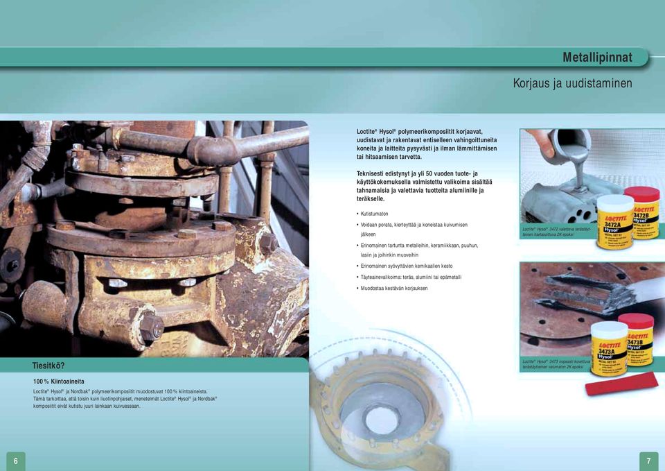 Kutistumaton Voidaan porata, kierteyttää ja koneistaa kuivumisen jälkeen Loctite Hysol 3472 valettava terästäytteinen itsetasoittuva 2K epoksi Erinomainen tartunta metalleihin, keramiikkaan, puuhun,