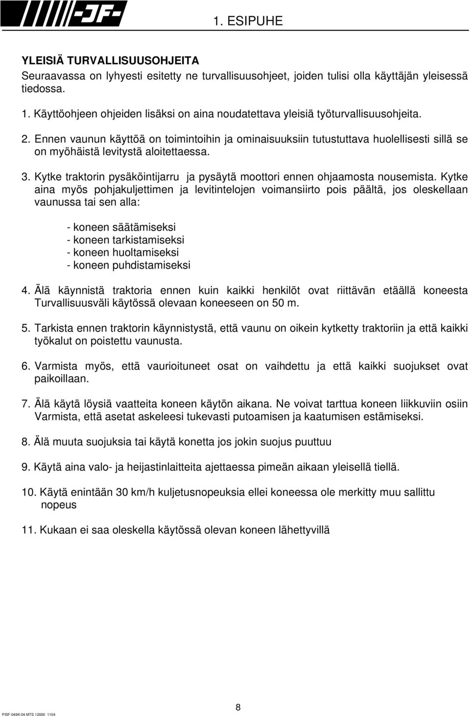 Ennen vaunun käyttöä on toimintoihin ja ominaisuuksiin tutustuttava huolellisesti sillä se on myöhäistä levitystä aloitettaessa. 3.