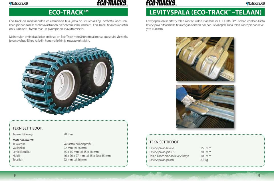 ECO-TRACK - telaan voidaan lisätä levityspala hitsaamalla telakengän toiseen päähän. Levikepala lisää telan kantopinnan leveyttä 100 mm.