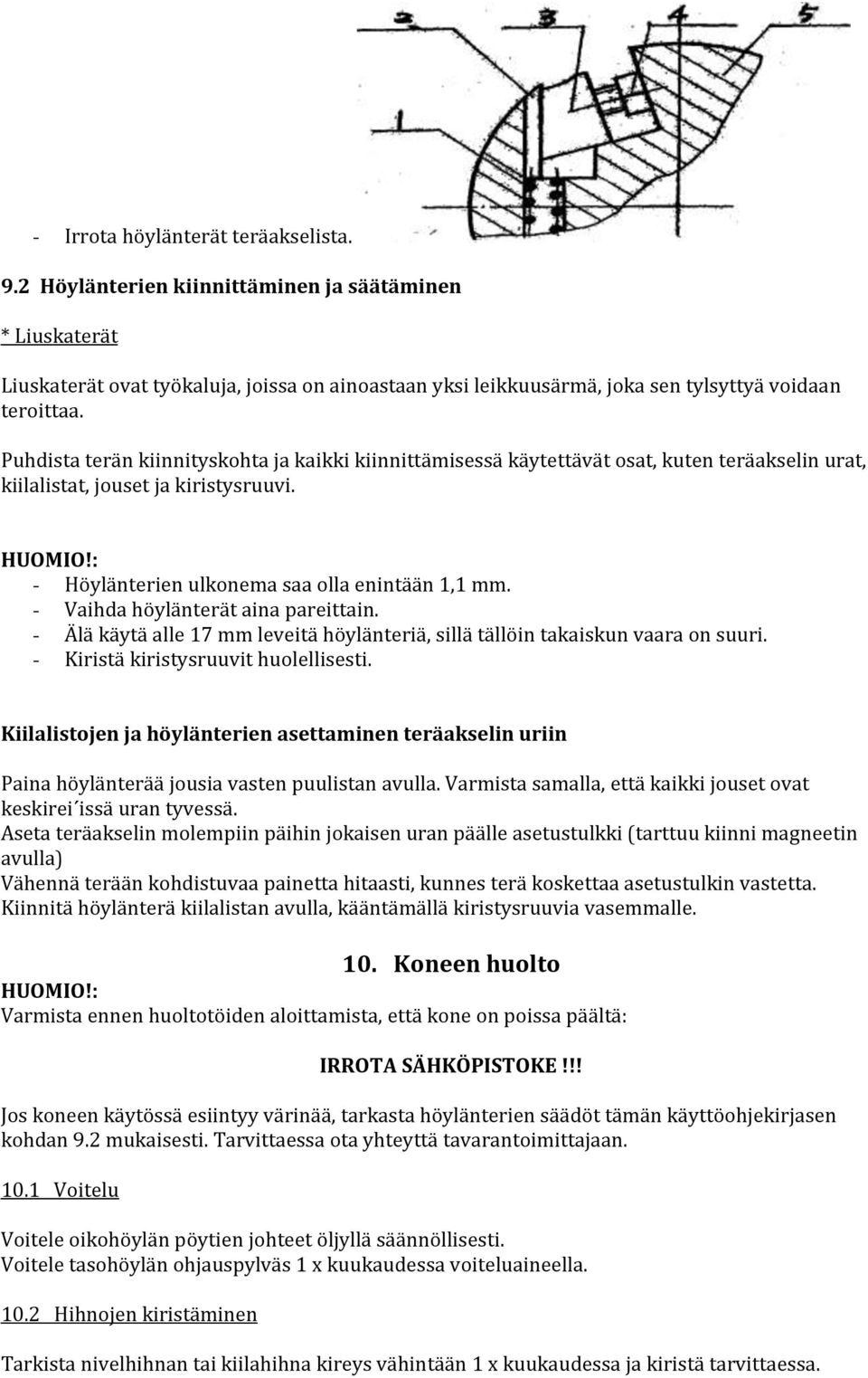 Puhdista terän kiinnityskohta ja kaikki kiinnittämisessä käytettävät osat, kuten teräakselin urat, kiilalistat, jouset ja kiristysruuvi. HUOMIO!: - Höylänterien ulkonema saa olla enintään 1,1 mm.