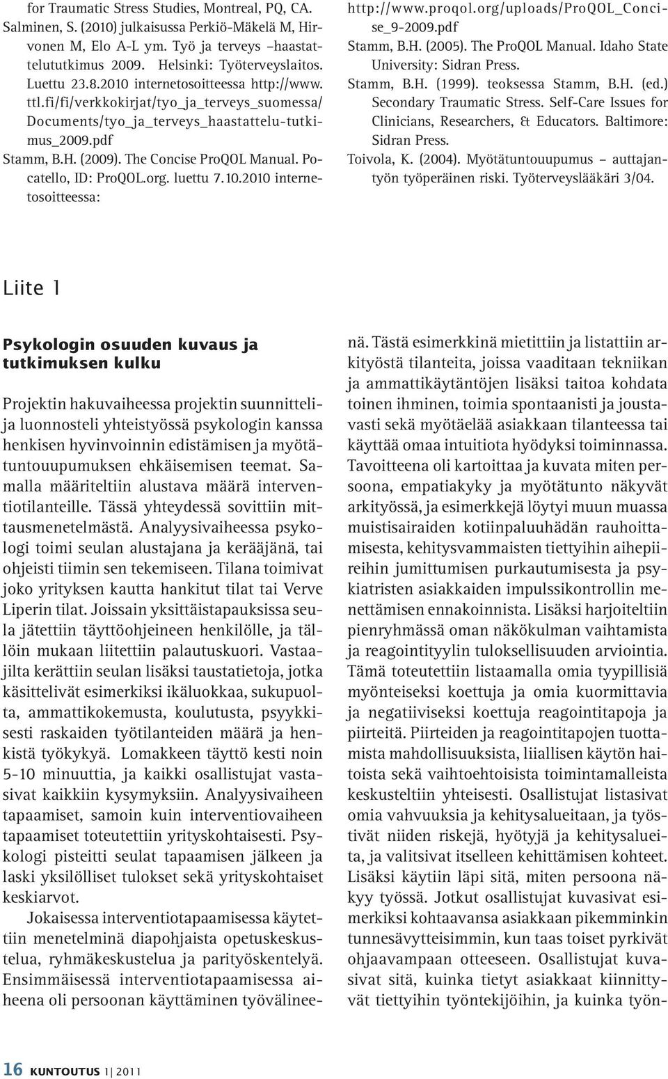 Pocatello, ID: ProQOL.org. luettu 7.10.2010 internetosoitteessa: http://www.proqol.org/uploads/proqol_concise_9-2009.pdf Stamm, B.H. (2005). The ProQOL Manual. Idaho State University: Sidran Press.