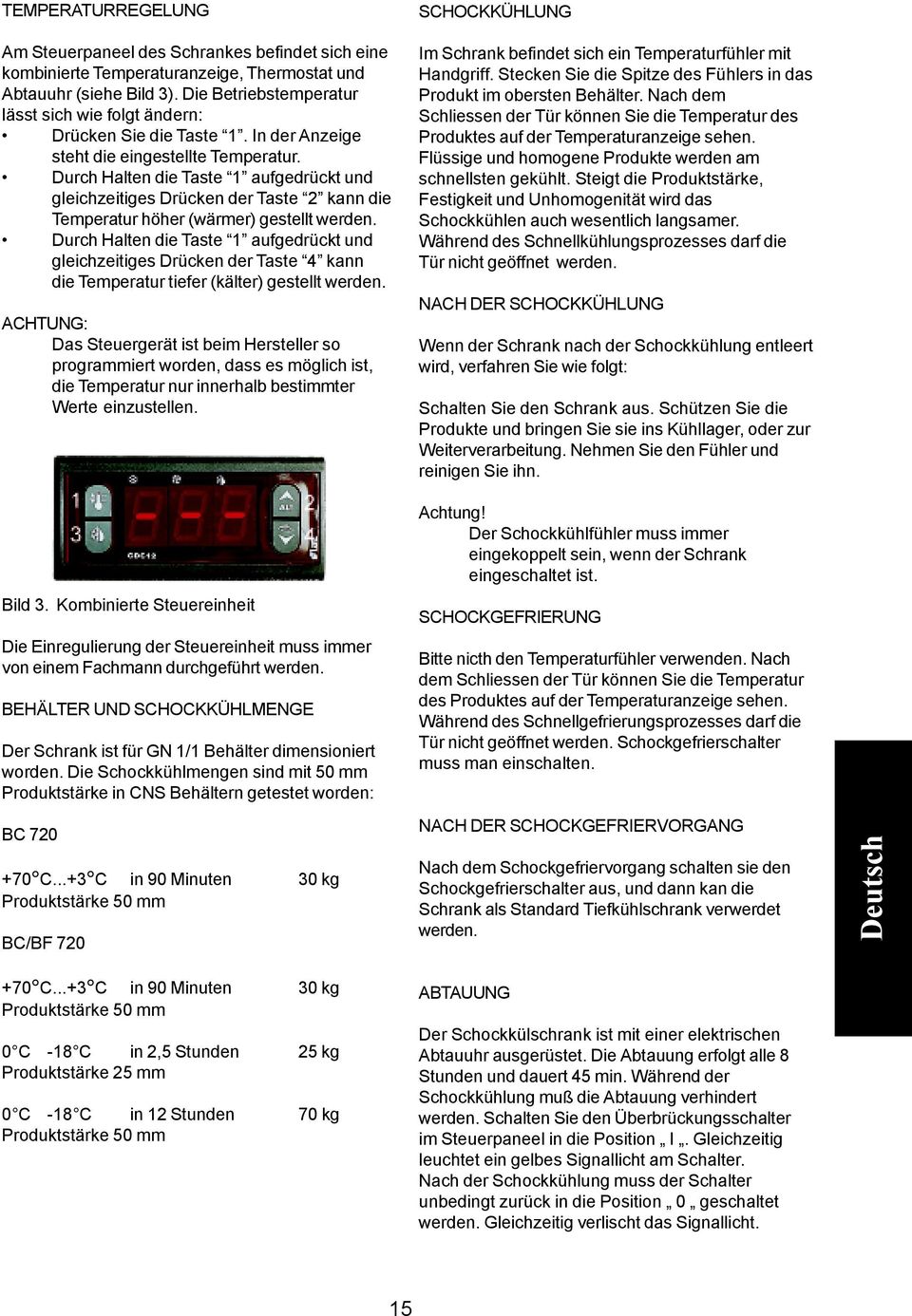 Durch Halten die Taste 1 aufgedrückt und gleichzeitiges Drücken der Taste 2 kann die Temperatur höher (wärmer) gestellt werden.