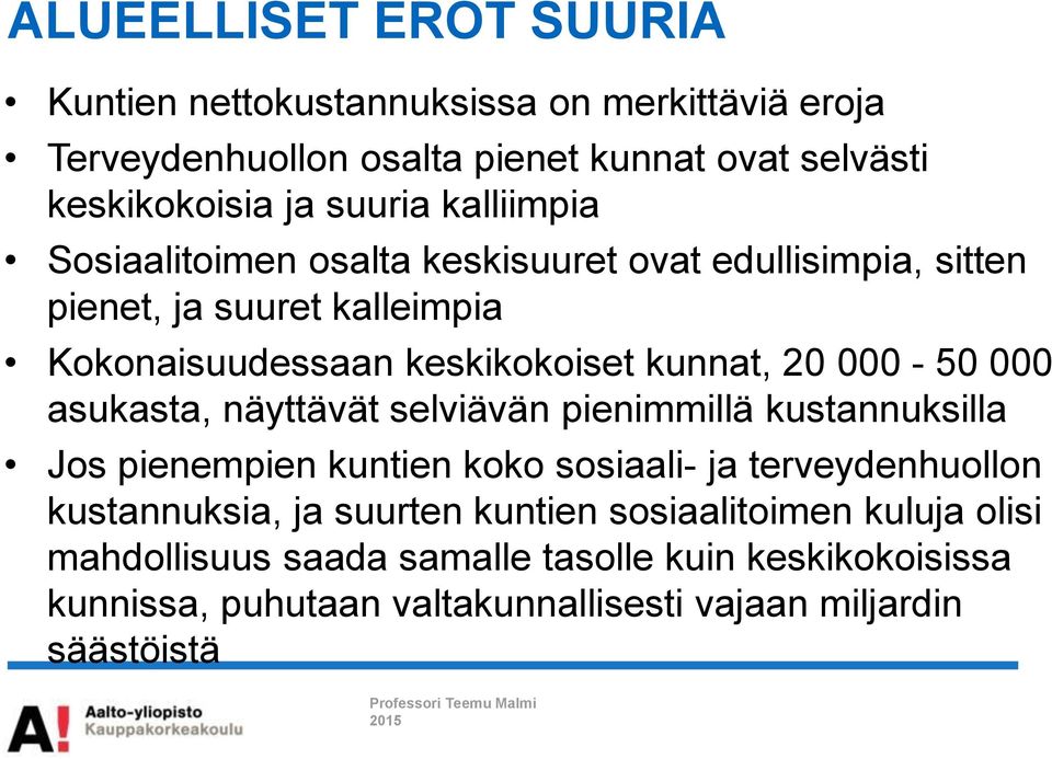 000 asukasta, näyttävät selviävän pienimmillä kustannuksilla Jos pienempien kuntien koko sosiaali- ja terveydenhuollon kustannuksia, ja suurten