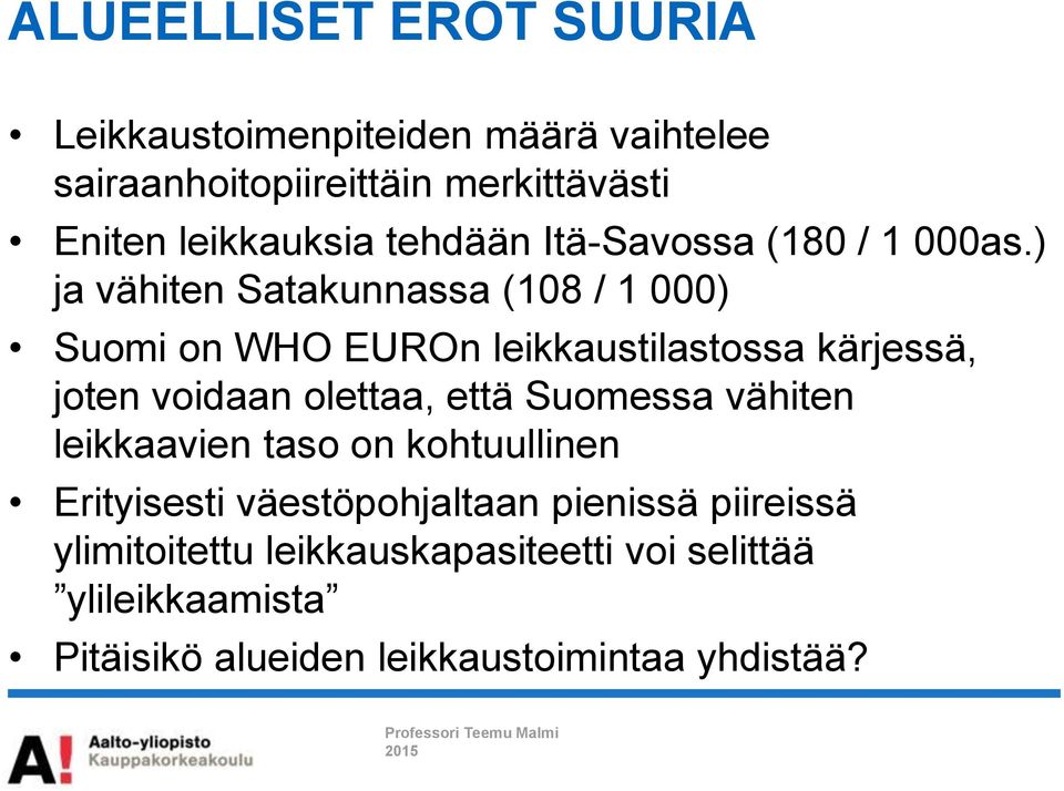 ) ja vähiten Satakunnassa (108 / 1 000) Suomi on WHO EUROn leikkaustilastossa kärjessä, joten voidaan olettaa, että