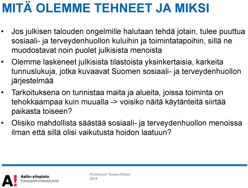 jotka kuvaavat Suomen sosiaali- ja terveydenhuollon järjestelmää Tarkoituksena on tunnistaa maita ja alueita, joissa toiminta on tehokkaampaa kuin muualla